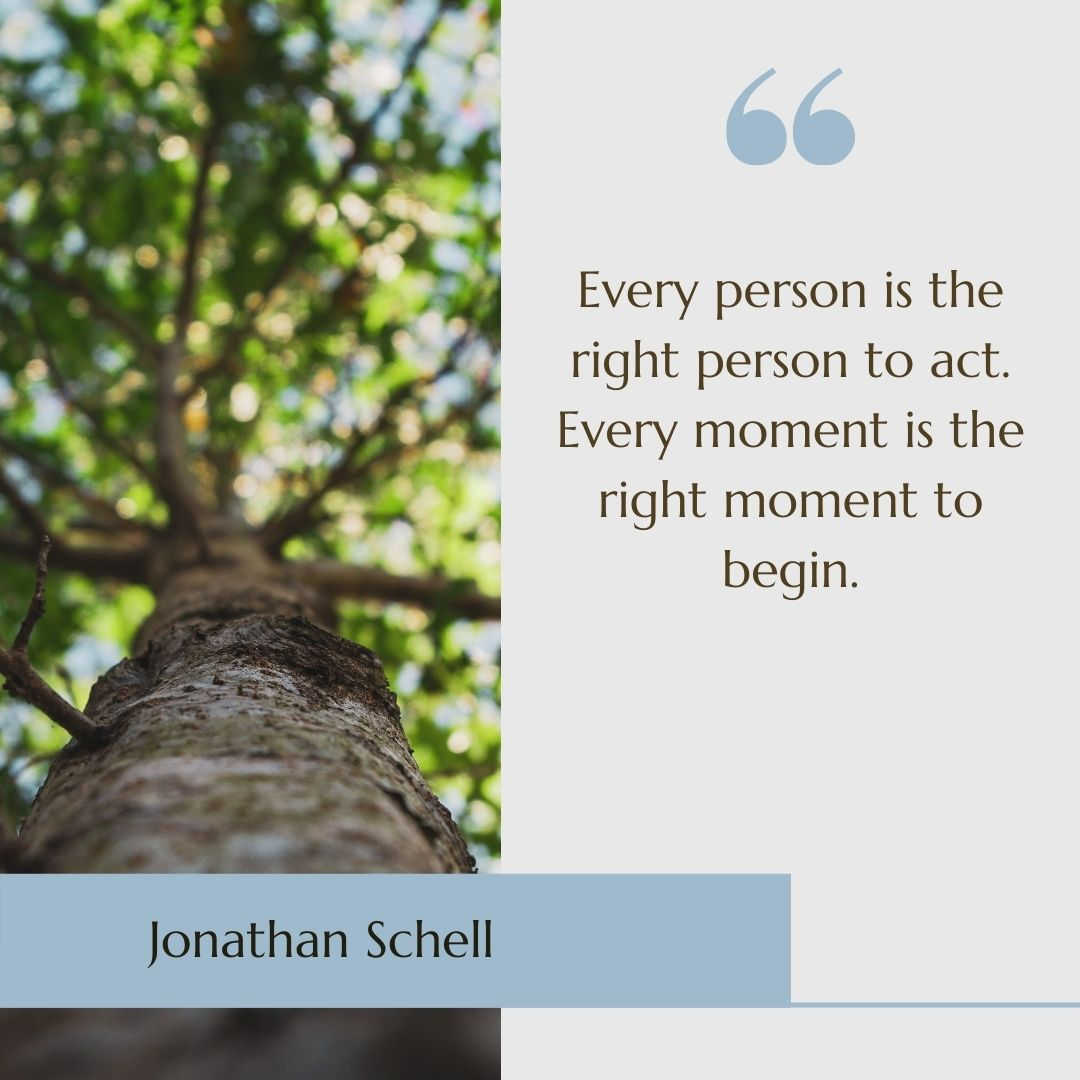 A tree with the sustainability quote "Every person is the right person to act. Every moment is the right moment to begin" by Jonathan Schell