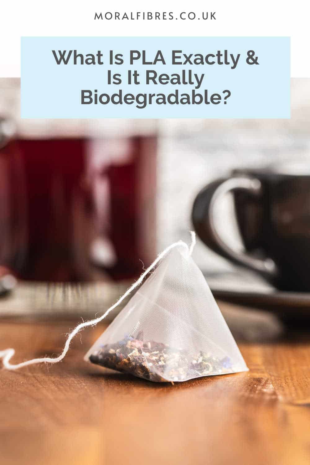 Teabag next to a cup and kettle with a blue text box that reads what is PLA exactly and is it really biodegradable?